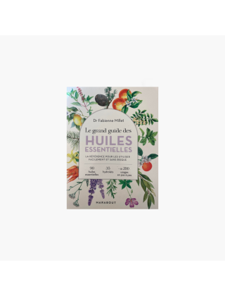 Le grand guide des huiles essentielles du Dr Fabienne Millet
